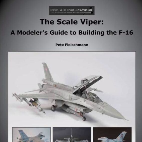 The Scale Viper: A Modeler's Guide to Building the F-16